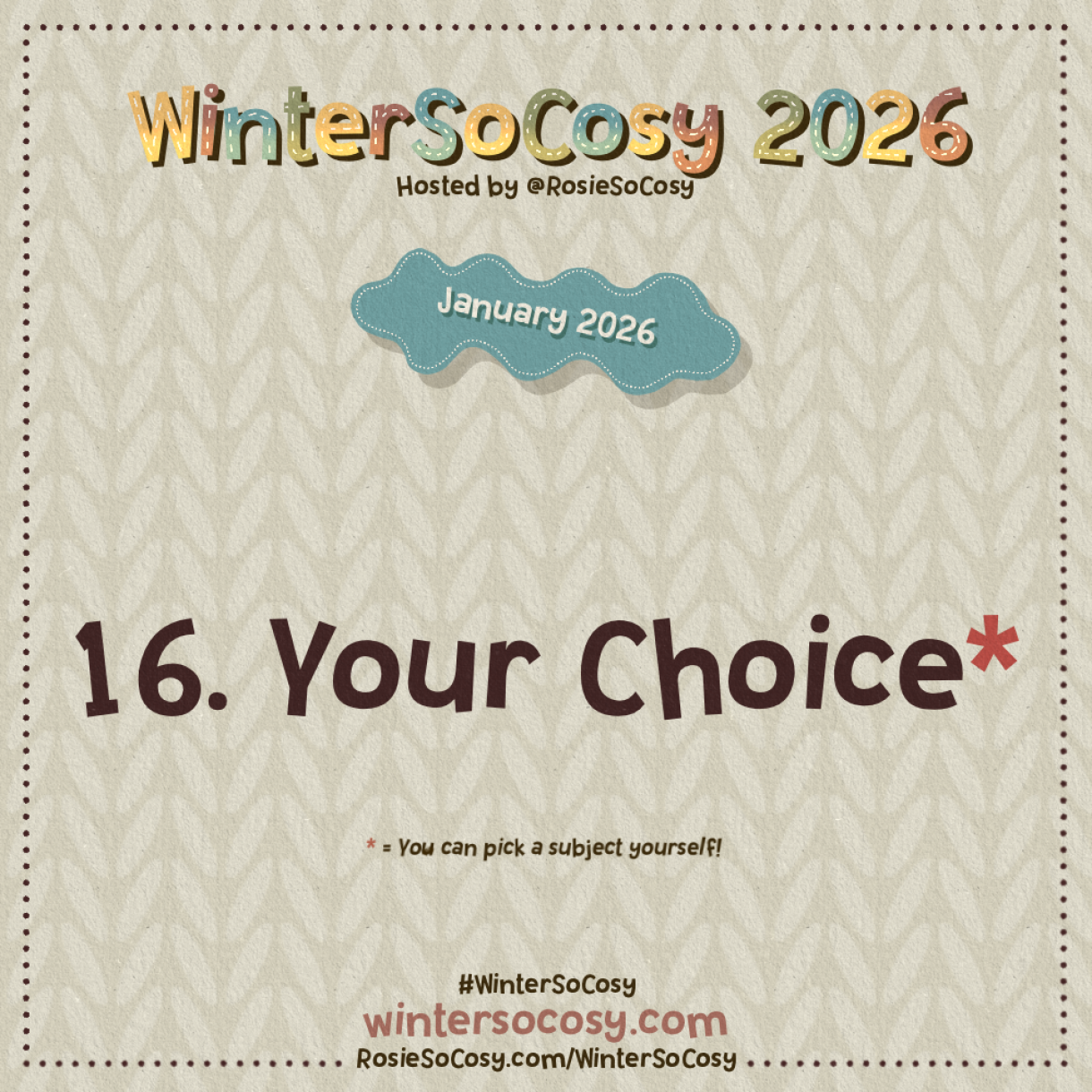 Announcement image for Day 16 of WinterSoCosy January 2026. The subject is Your Choice.
