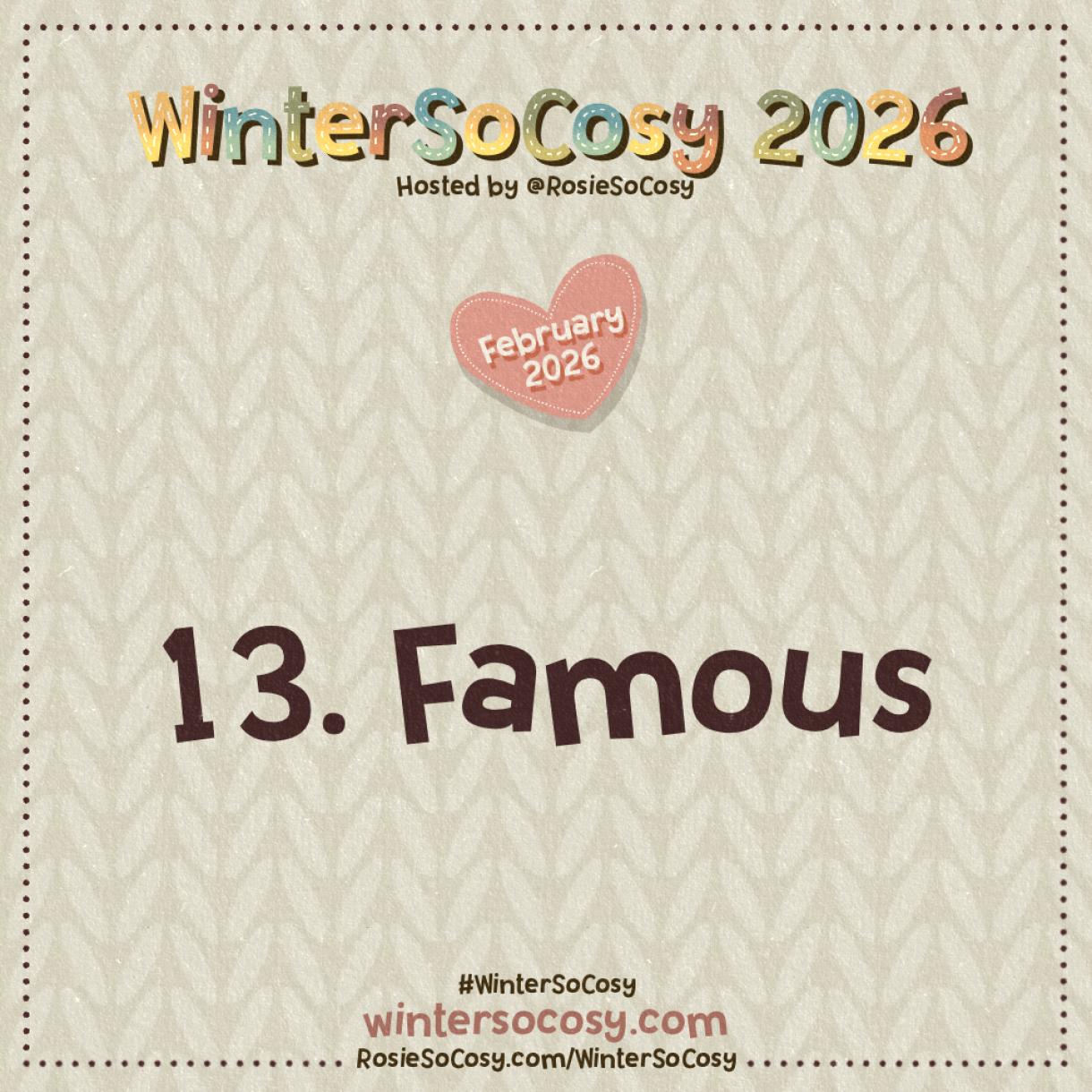 Announcement image for Day 13 of WinterSoCosy February 2026. The subject is Famous.